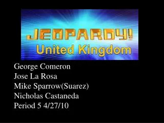 George Comeron Jose La Rosa Mike Sparrow(Suarez) Nicholas Castaneda Period 5 4/27/10