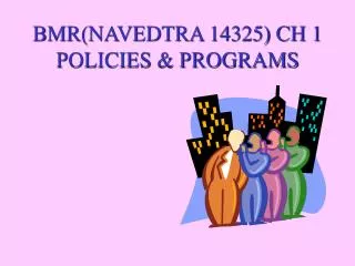 BMR(NAVEDTRA 14325) CH 1 POLICIES &amp; PROGRAMS