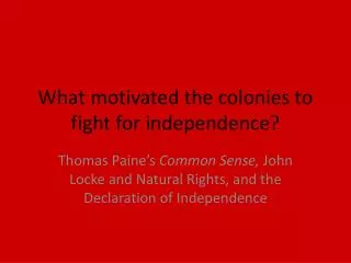 What motivated the colonies to fight for independence?