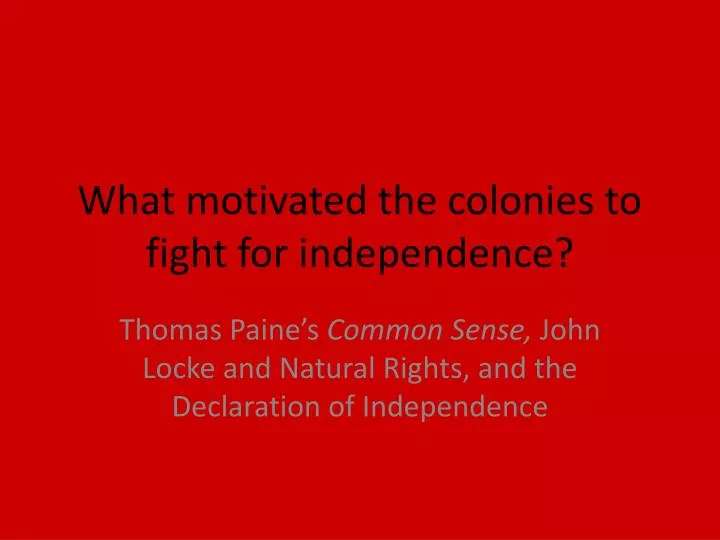 what motivated the colonies to fight for independence
