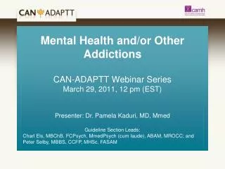 Mental Health and/or Other Addictions CAN-ADAPTT Webinar Series March 29, 2011, 12 pm (EST)