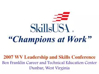 2007 WV Leadership and Skills Conference Ben Franklin Career and Technical Education Center