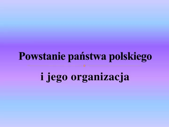 powstanie pa stwa polskiego