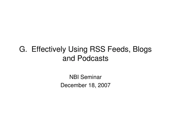 g effectively using rss feeds blogs and podcasts