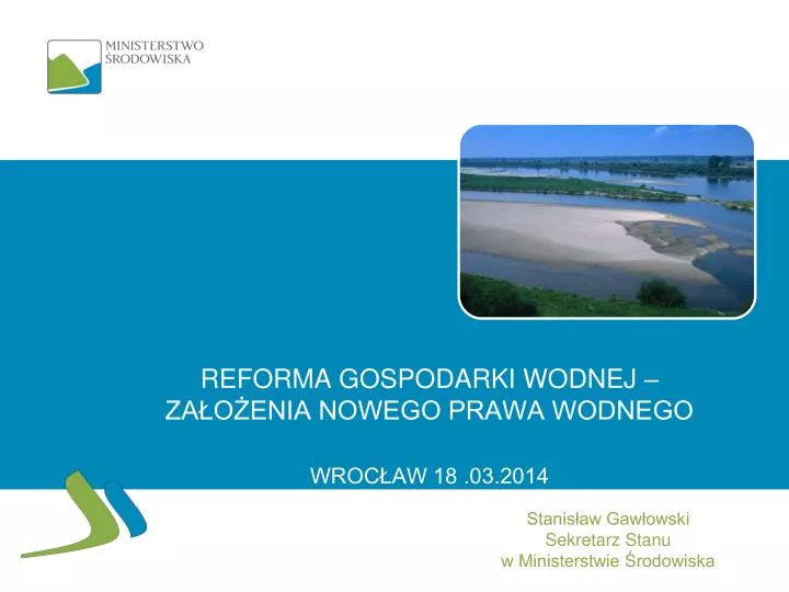 reforma gospodarki wodnej za o enia nowego prawa wodnego wroc aw 18 03 2014