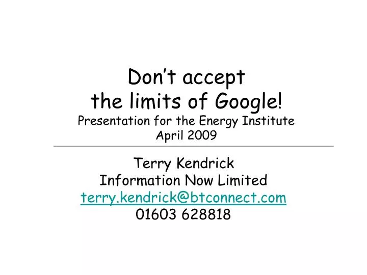 don t accept the limits of google presentation for the energy institute april 2009
