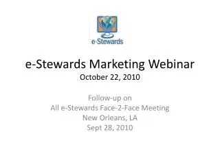 e-Stewards Marketing Webinar October 22, 2010