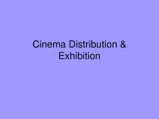 Cinema Distribution &amp; Exhibition