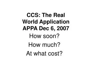 CCS: The Real World Application APPA Dec 6, 2007