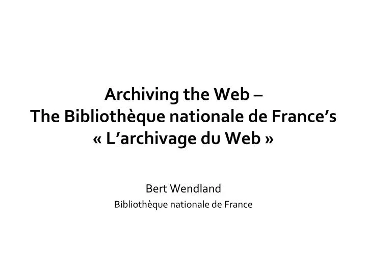 archiving the web the biblioth que nationale de france s l archivage du web