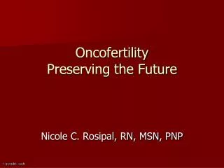 Oncofertility Preserving the Future