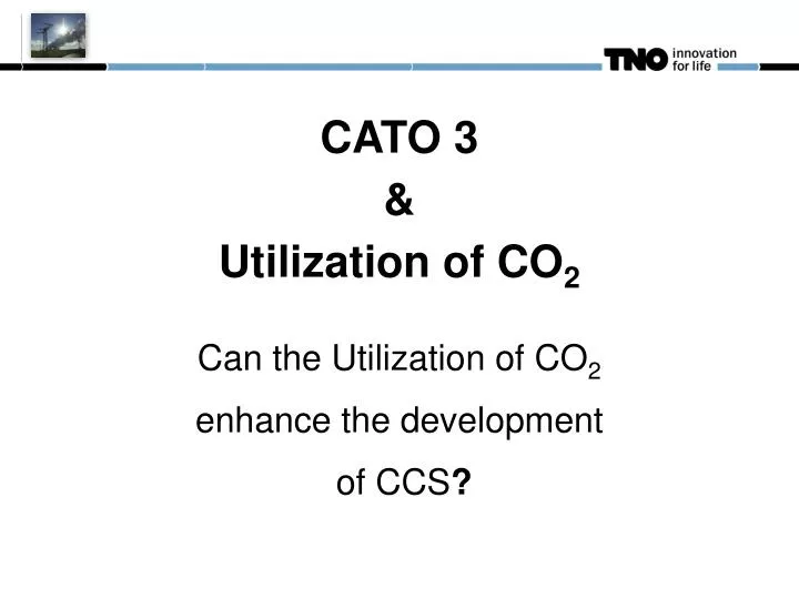 cato 3 utilization of co 2 can the utilization of co 2 enhance the development of ccs