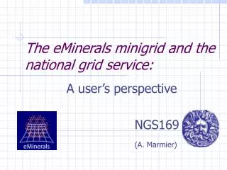The eMinerals minigrid and the national grid service: