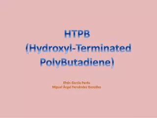 HTPB ( Hydroxyl-Terminated PolyButadiene )