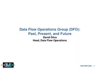 data flow operations group dfo past present and future david silva head data flow operations