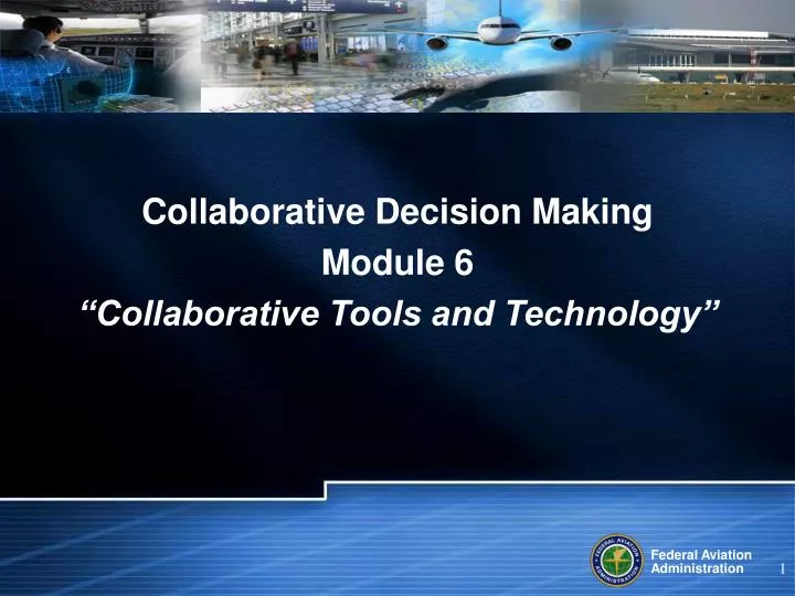 collaborative decision making module 6 collaborative tools and technology