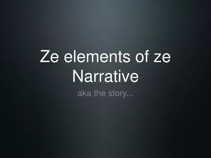 ze elements of ze narrative