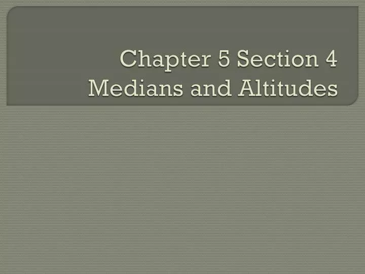 chapter 5 section 4 medians and altitudes