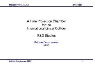 A Time Projection Chamber for the International Linear Collider R&amp;D Studies Matthias Enno Janssen