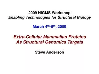 2009 NIGMS Workshop Enabling Technologies for Structural Biology March 4 th -6 th , 2009