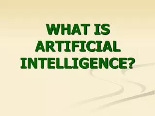 WHAT IS ARTIFICIAL INTELLIGENCE?