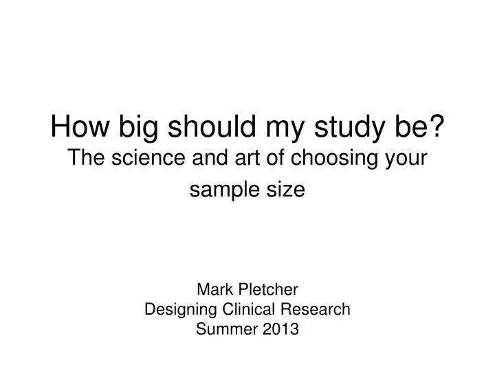 how big should my study be the science and art of choosing your sample size