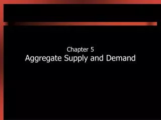 Chapter 5 Aggregate Supply and Demand