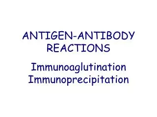 ANTIGEN-ANTIBODY REACTIONS Im m unoaglutina tion Im m unoprecipita tion