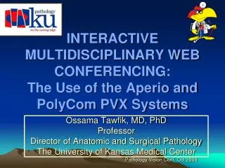 INTERACTIVE MULTIDISCIPLINARY WEB CONFERENCING: The Use of the Aperio and PolyCom PVX Systems