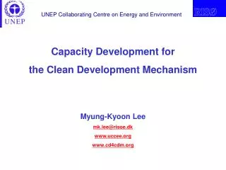 Capacity Development for the Clean Development Mechanism Myung-Kyoon Lee mk.lee@risoe.dk
