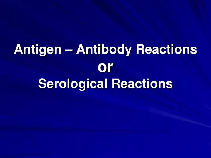 antigen antibody reactions or serological reactions