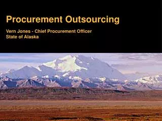 Procurement Outsourcing	 Vern Jones - Chief Procurement Officer State of Alaska