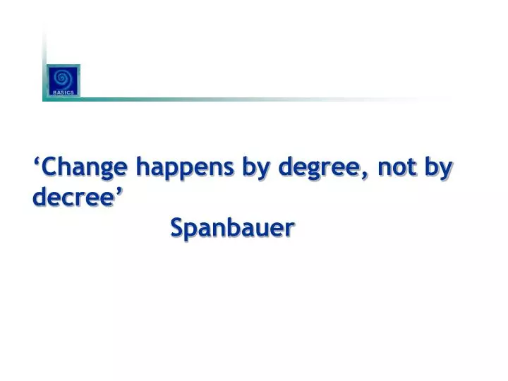 change happens by degree not by decree spanbauer