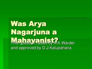 Was Arya Nagarjuna a Mahayanist?