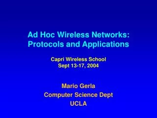 Ad Hoc Wireless Networks: Protocols and Applications Capri Wireless School Sept 13-17, 2004