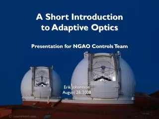 A Short Introduction to Adaptive Optics Presentation for NGAO Controls Team