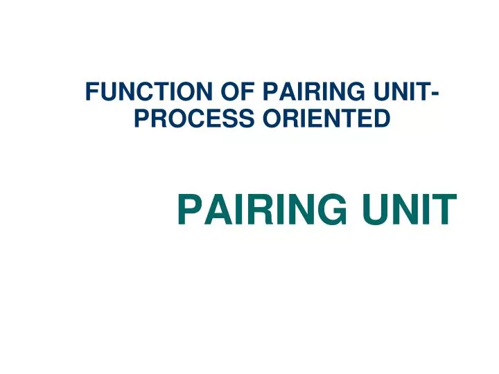 function of pairing unit process oriented