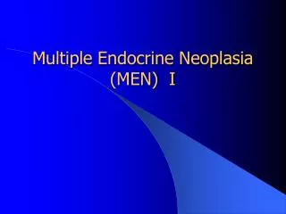 Multiple Endocrine Neoplasia (MEN) I