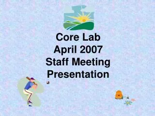 Core Lab April 2007 Staff Meeting Presentation