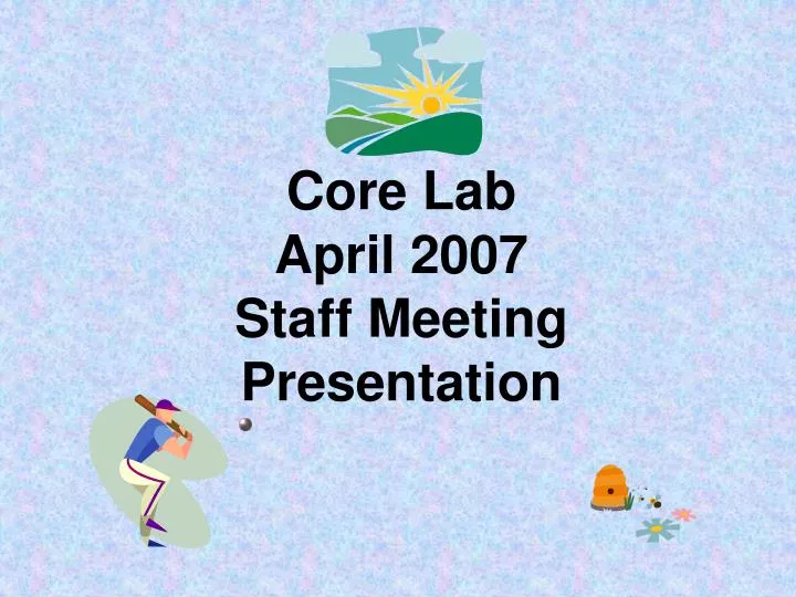 core lab april 2007 staff meeting presentation