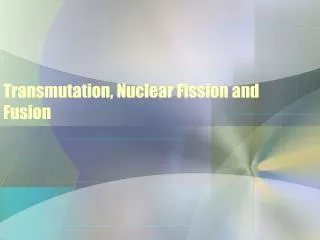 Transmutation, Nuclear Fission and Fusion