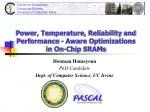 Power, Temperature, Reliability and Performance - Aware Optimizations in On-Chip SRAMs - slide 1