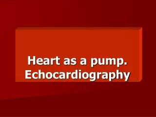 Heart as a pump. Echocardiography
