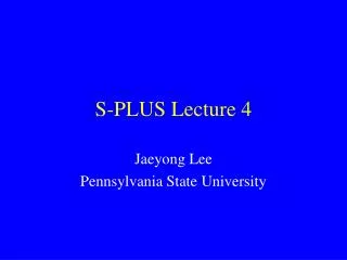 S-PLUS Lecture 4