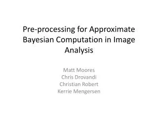 Pre-processing for Approximate Bayesian Computation in Image Analysis