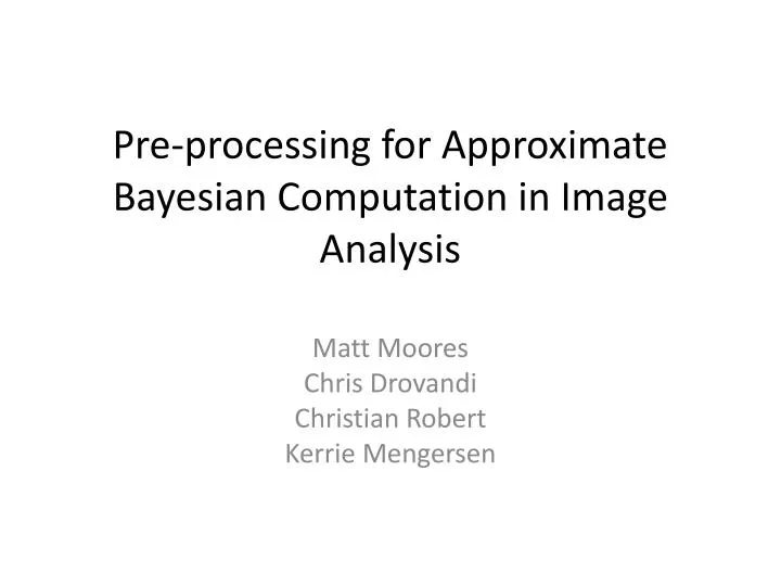 pre processing for approximate bayesian computation in image analysis
