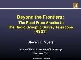 Beyond the Frontiers: The Road From Arecibo to The Radio Synoptic Survey Telescope (RSST)
