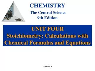 UNIT FOUR Stoichiometry: Calculations with Chemical Formulas and Equations