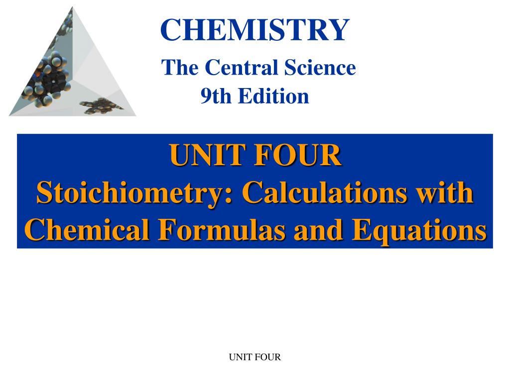 PPT - UNIT FOUR Stoichiometry: Calculations with Chemical Formulas and ...