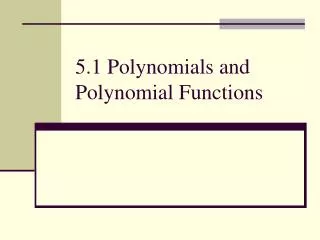 5.1 Polynomials and Polynomial Functions